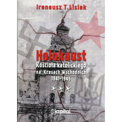 Holokaust Kościoła katolickiego na Kresach Wschodnich 1941-1945