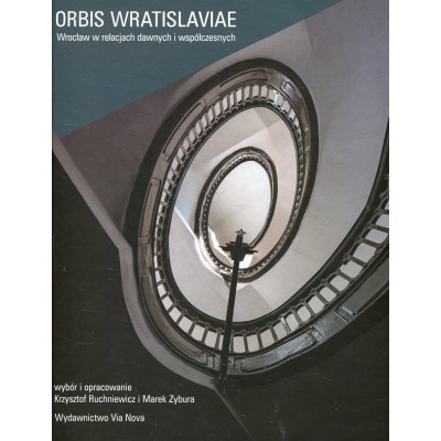 Orbis Wratislaviae Wrocław w relacjach dawnych i współczesnych