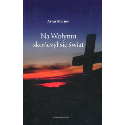 Na Wołyniu skończył się świat