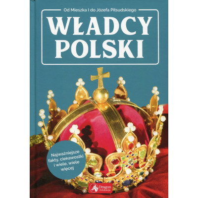 Władcy Polski Od Mieszka I do Józefa Piłsudskiego