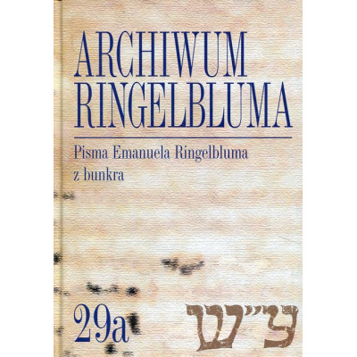 Archiwum Ringelbluma. Konspiracyjne Archiwum Getta Warszawy, tom 29a, Pisma Emanuela Ringelbluma z bunkra