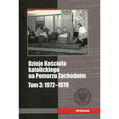 Dzieje Kościoła katolickiego na Pomorzu Zachodnim Tom 3 1972-1978