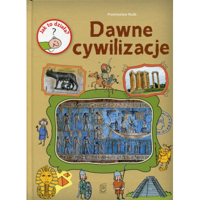 Jak to działa? Dawne cywilizacje