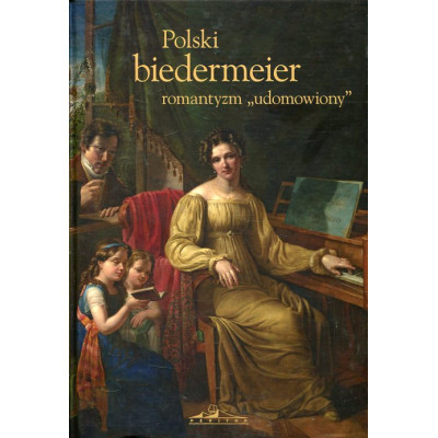 Polski biedermeier-romantyzm udomowiony