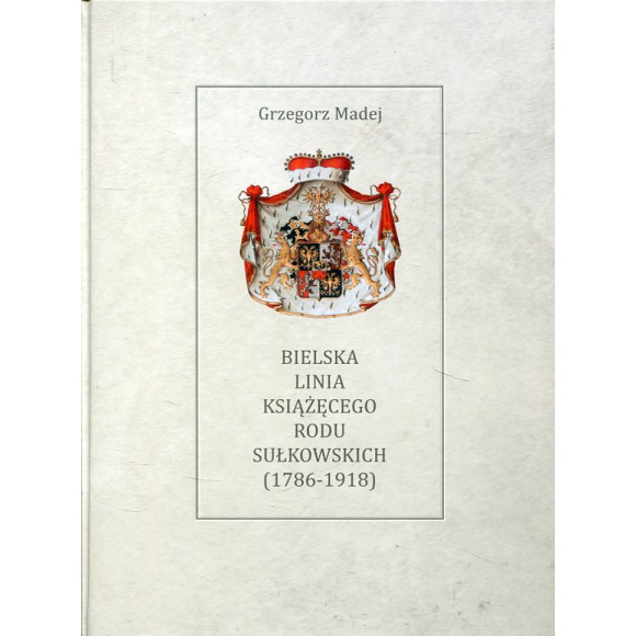 Bielska Linia Książęcego Rodu Sułkowskich 1786-1918