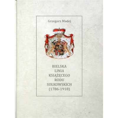 Bielska Linia Książęcego Rodu Sułkowskich 1786-1918