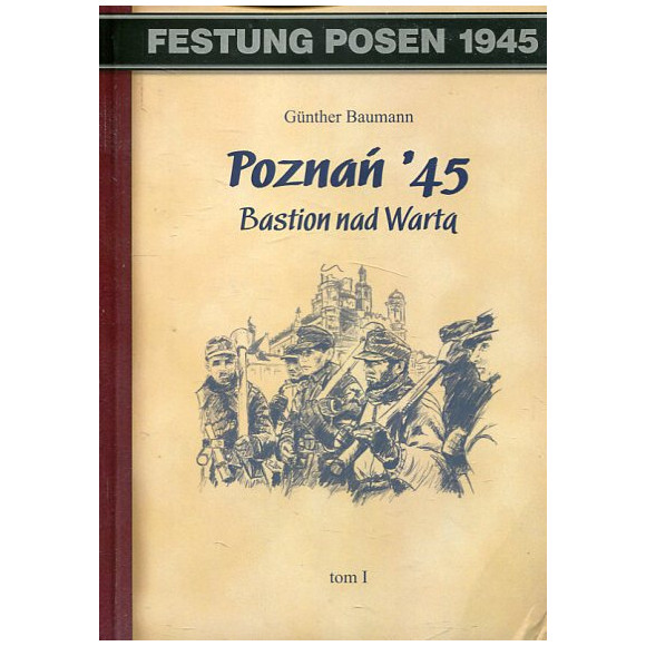Poznań 45. Bastion nad Wartą tom I