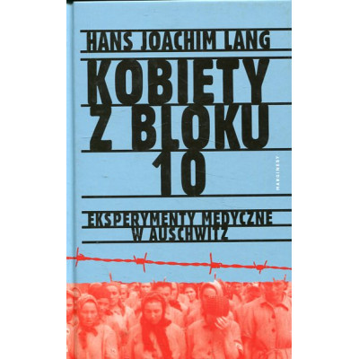 Kobiety z bloku 10 Eksperymenty medyczne w Auschwitz