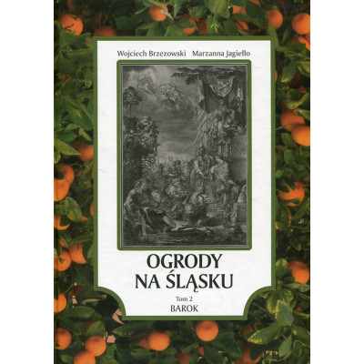 Ogrody na Śląsku. Tom 2 Barok