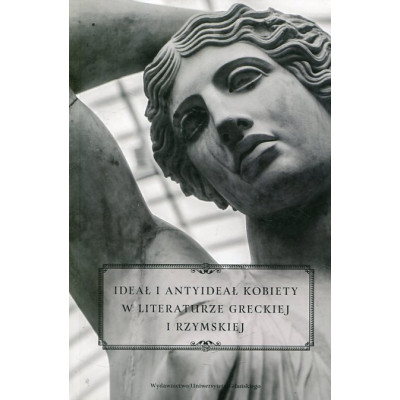 Ideał i antyideał kobiety w literaturze greckiej i rzymskiej