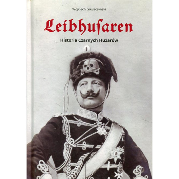 Leibhusaren. Historia czarnych Huzarów