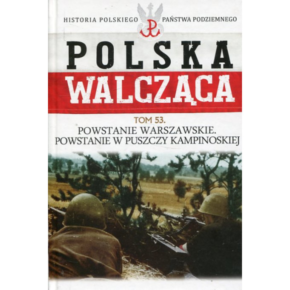 Powstanie Warszawskie Powstanie w Puszczy Kampinoskiej. Polska Walcząca Tom 53