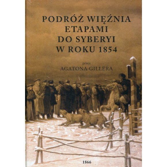 Podróż więźnia etapami do Syberyi w roku 1854 przez Agatona Gillera