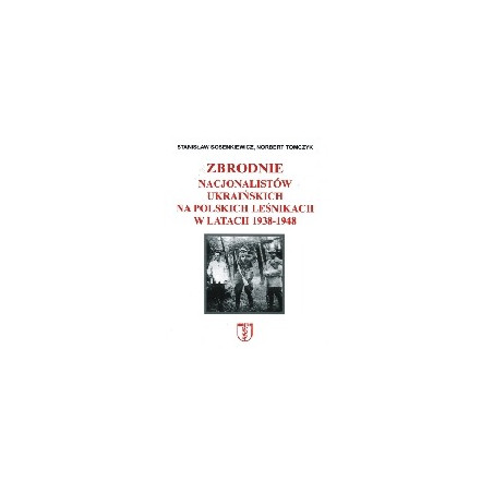 Zbrodnie nacjonalistów ukraińskich na polskich leśnikach w latach 1939-1948