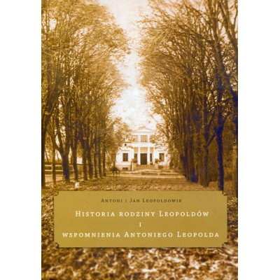 Historia rodziny Leopoldów i wspomnienia Antoniego Leopolda