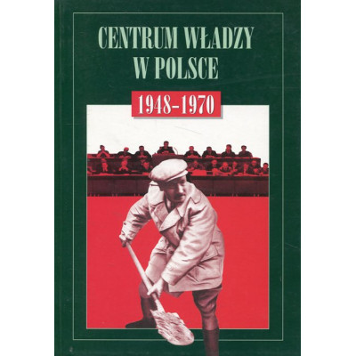 Centrum władzy w Polsce 1948-1970