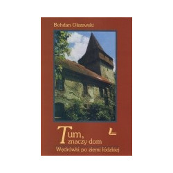 Tum, znaczy dom. Wędrówki po ziemi łódzkiej