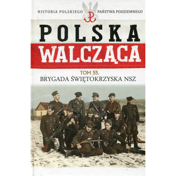 Brygada Świętokrzyska NSZ Polska Walcząca tom 55