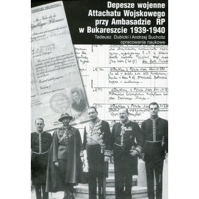 Depesze wojenne Attachatu Wojskowego przy Ambasadzie RP w Bukareszcie 1939-1940
