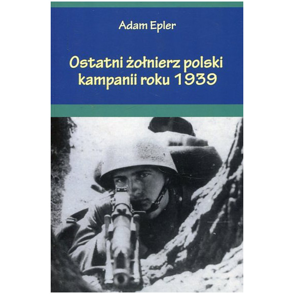 Ostatni żołnierz polski kampanii roku 1939