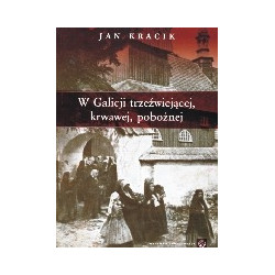 W Galicji trzeźwiejącej, krwawej, pobożnej