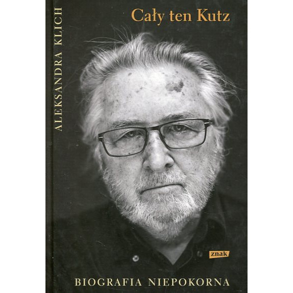 Cały ten Kutz. Biografia niepokorna