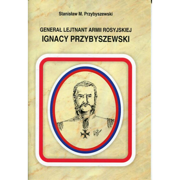 Generał Lejtnant Armii Rosyjskiej Ignacy Przybyszewski