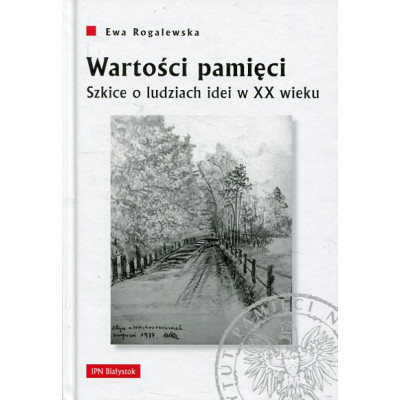Wartości pamięci. Szkice o ludziach idei w XX wieku