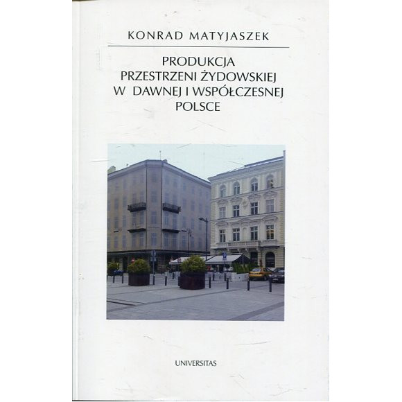Produkcja przestrzeni żydowskiej w dawnej i współczesnej Polsce