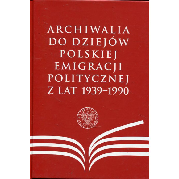 Archiwalia do dziejów polskiej emigracji politycznej z lat 1939-1990