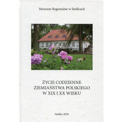 Życie codzienne ziemiaństwa polskiego w XIX i XX wieku