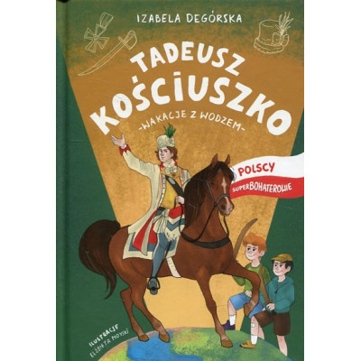 Tadeusz Kościuszko Wakacje z wodzem