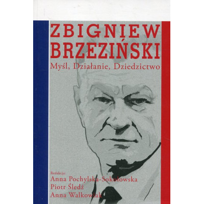 Zbigniew Brzeziński Myśl Działanie Dziedzictwo