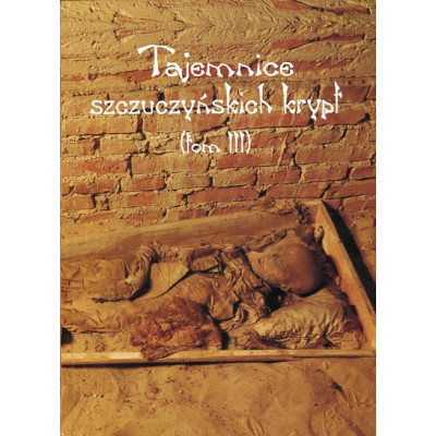 Tajemnice szczuczyńskich krypt. Tom III
