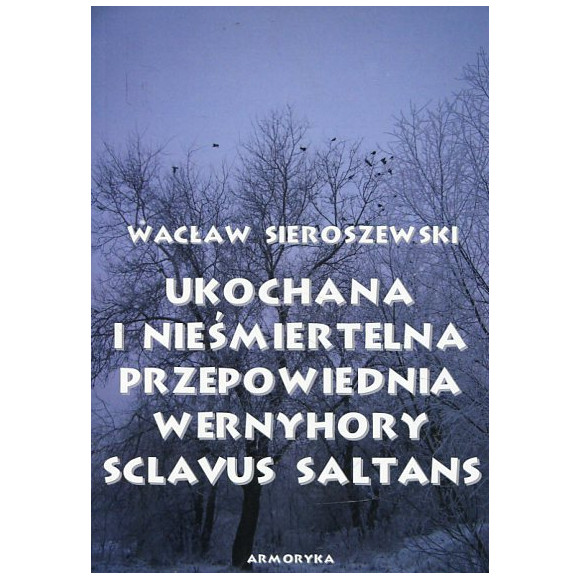 Ukochana i nieśmiertelna. Przepowiednia Wernyhory. Sclavus saltans