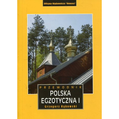 Polska egzotyczna. Przewodnik. Tom I