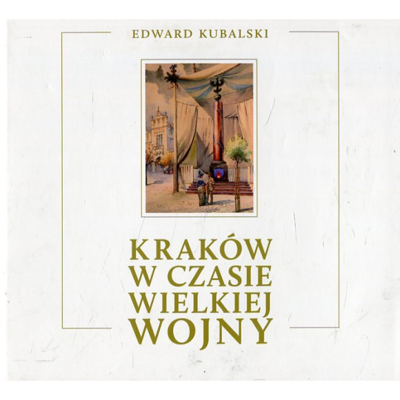 Kraków w czasie Wielkiej Wojny