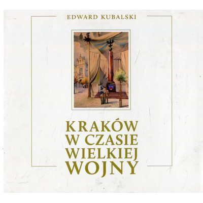 Kraków w czasie Wielkiej Wojny