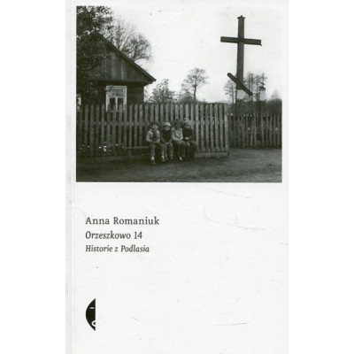 Orzeszkowo 14. Historie z Podlasia