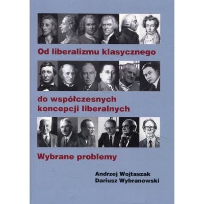 Od liberalizmu klasycznego do współczesnych koncepcji liberalnych Wybrane problemy