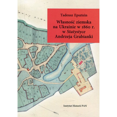 Własność ziemska na Ukrainie w 1860 r. w Statystyce Andrzeja Grabianki