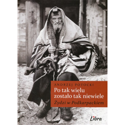 Po tak wielu zostało tak niewiele... Żydzi w Podkarpackiem