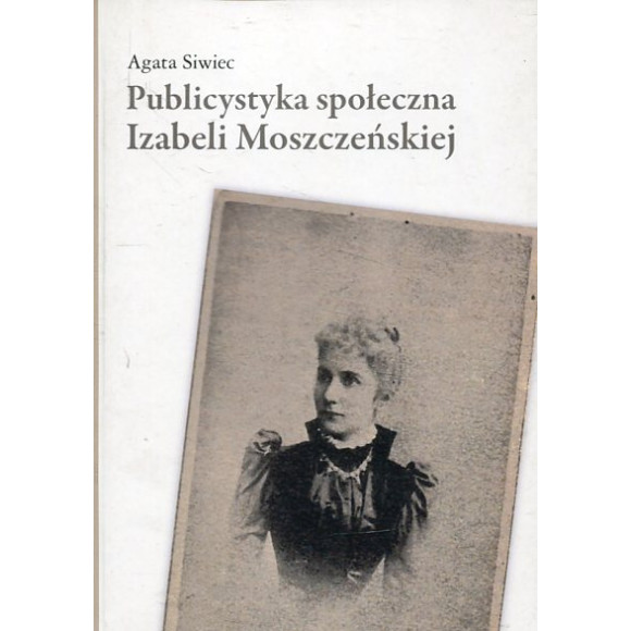 Publicystyka społeczna Izabeli Moszczeńskiej