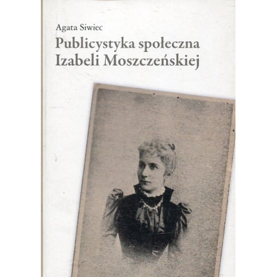 Publicystyka społeczna Izabeli Moszczeńskiej