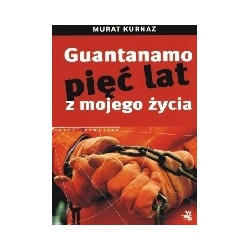 Guantanamo. Pięć lat z mojego życia