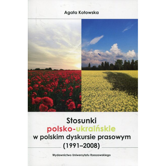Stosunki polsko-ukraińskie w polskim dyskursie prasowym (1991–2008)