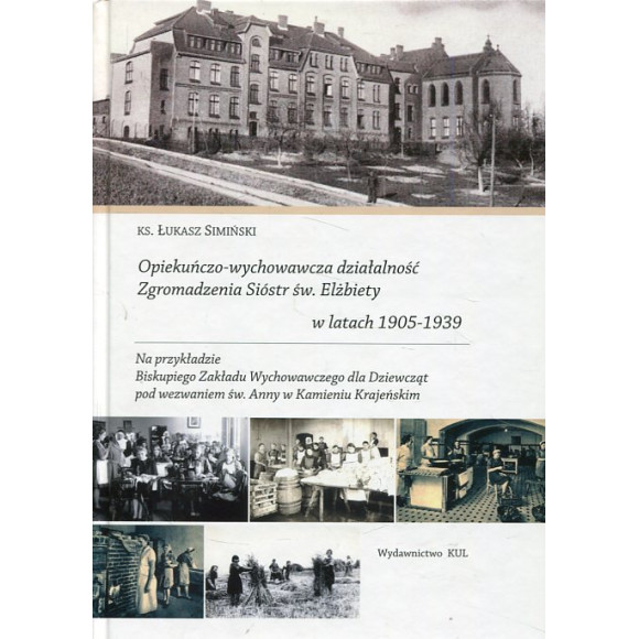 Opiekuńczo-wychowawcza działalność Zgromadzenia Sióstr św. Elżbiety w latach 1905-1939