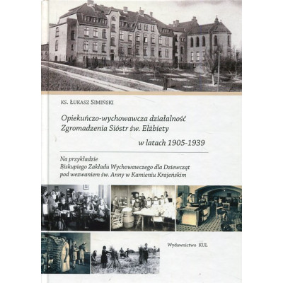 Opiekuńczo-wychowawcza działalność Zgromadzenia Sióstr św. Elżbiety w latach 1905-1939