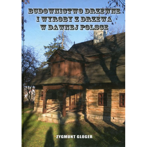 Budownictwo drzewne i wyroby z drzewa w dawnej Polsce