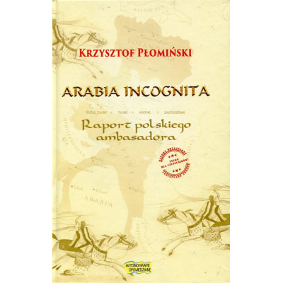 Arabia Incognita Raport polskiego ambasadora.